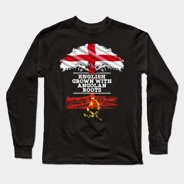 English Grown With Angolan Roots - Gift for Angolan With Roots From Angola Long Sleeve T-Shirt by Country Flags